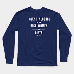 Clear alcohol is for rich women Long Sleeve T-Shirt